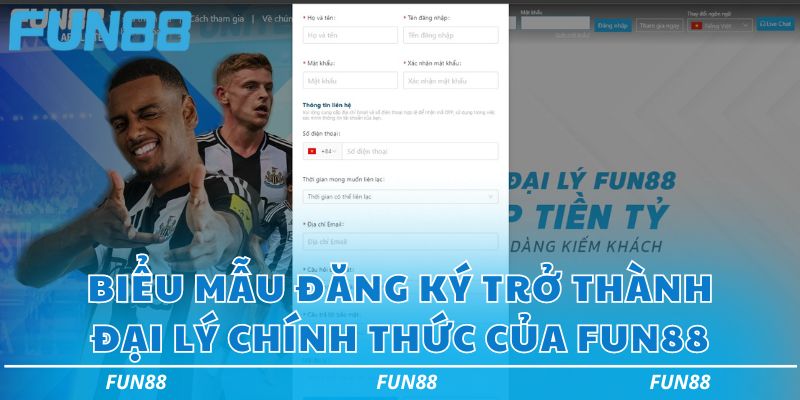Đại lý Fun88 và các chính sách hoa hồng không giới hạn 3 Biểu mẫu đăng ký trở thành đại lý chính thức của Fun88